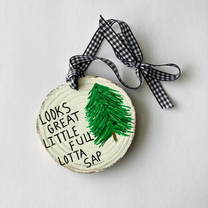 LITTLE FULL LOTTA SAP ORNAMENT